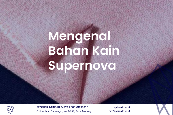 Episentrum.id - Mengenal Bahan Kain Supernova