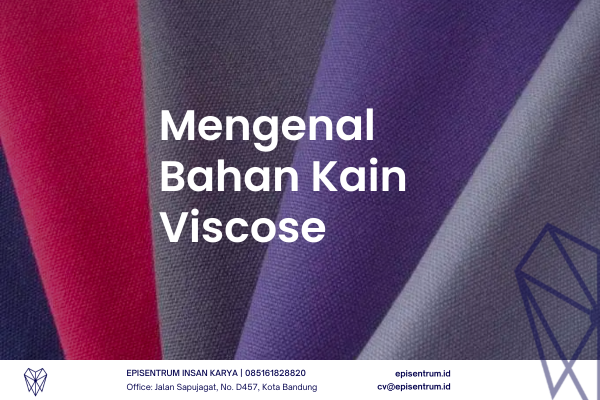 Episentrum.id - Mengenal Bahan Viscose